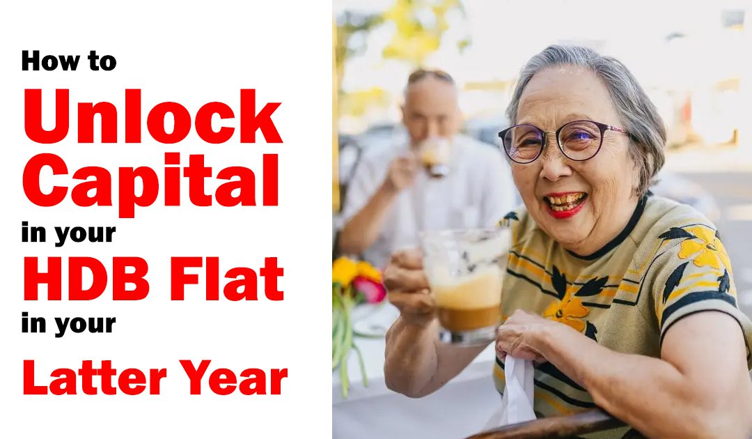 How to Unlock Capital in your HDB Flat in your Latter Years