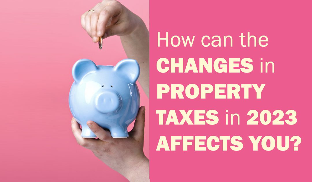How can changes in property taxes in 2023 affect you?