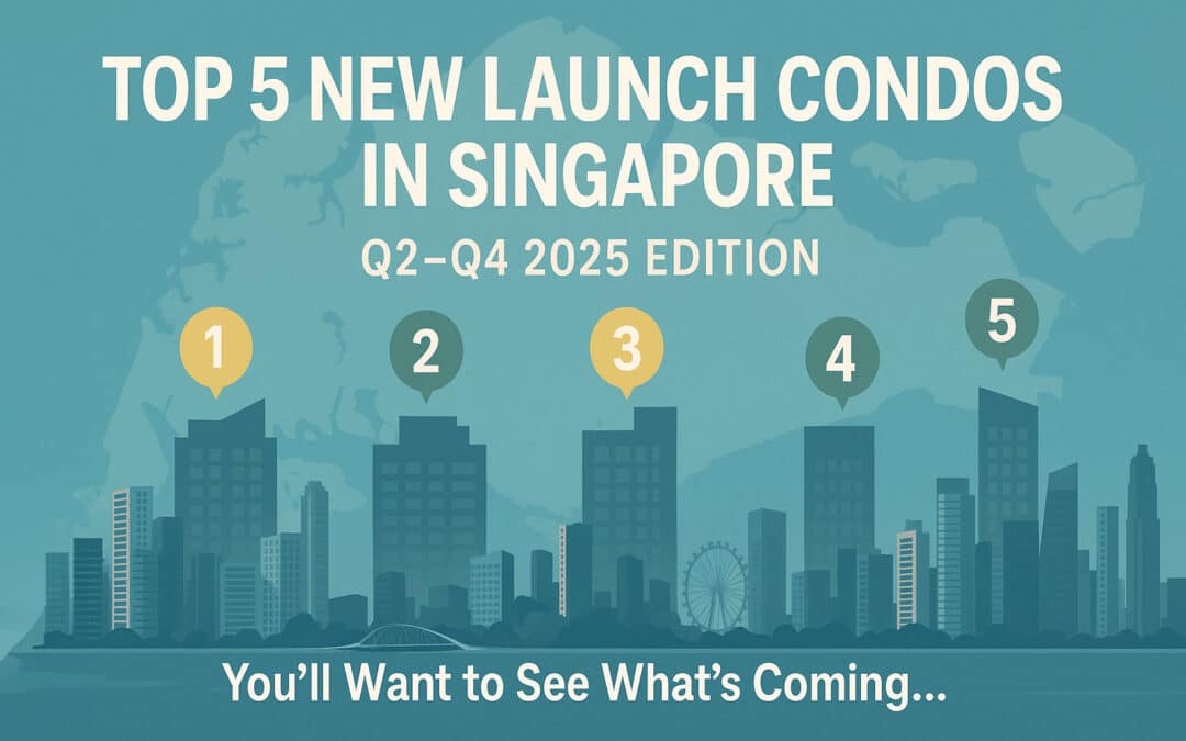 Top 5 New Launch Condos in Singapore: Q2–Q4 2025 Edition