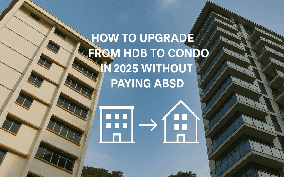 How to Upgrade from HDB to Condo in 2025 Without Paying ABSD