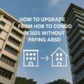 How to Upgrade from HDB to Condo in 2025 Without Paying ABSD