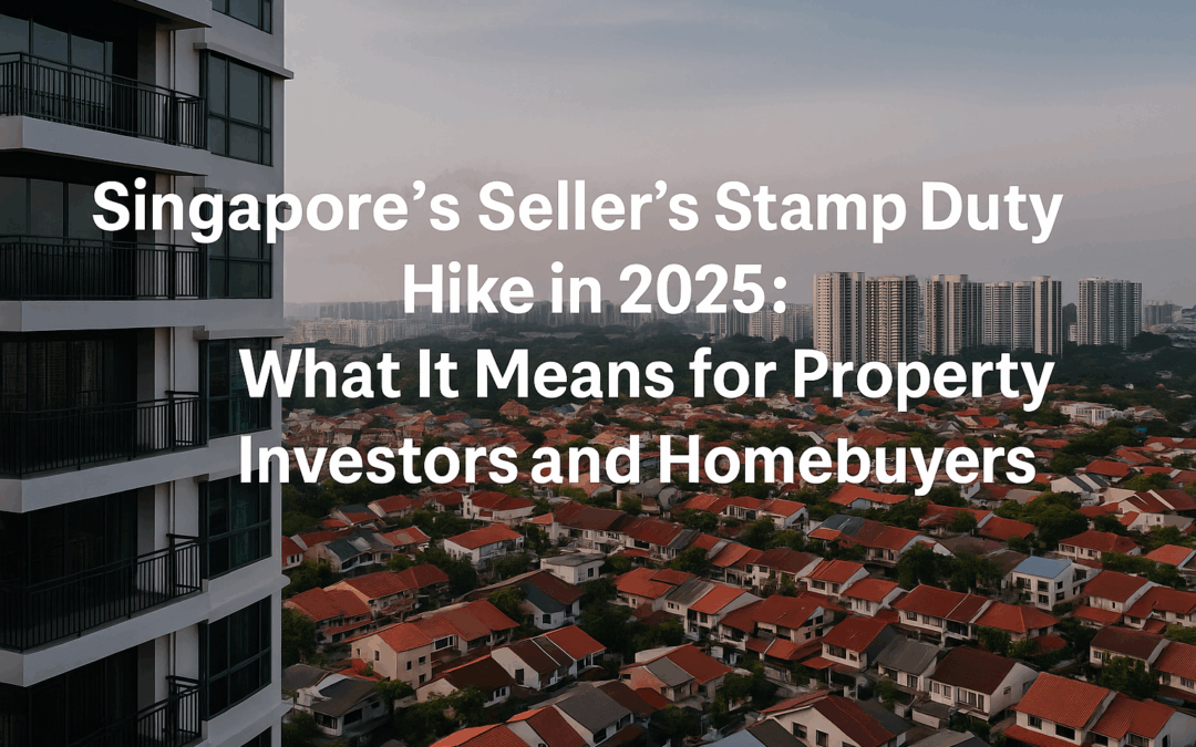 Singapore’s Seller’s Stamp Duty Hike in 2025: What It Means for Property Investors and Homebuyers