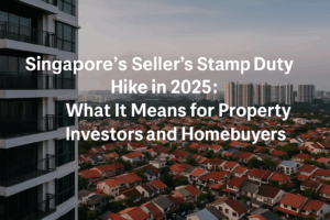Singapore’s Seller’s Stamp Duty Hike in 2025